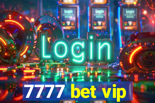 7777 bet vip